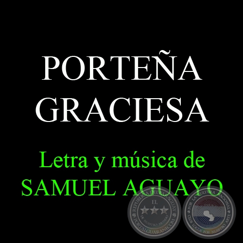 PORTEA GRACIOSA - Letra y msica de SAMUEL AGUAYO