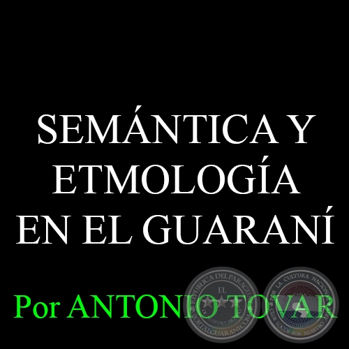 SEMNTICA Y ETMOLOGA EN EL GUARANI - ANTONIO TOVAR - PORTALGUARANI