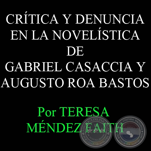 CRTICA Y DENUNCIA EN LA NOVELSTICA DE GABRIEL CASACCIA Y AUGUSTO ROA BASTOS - Por TERESA MNDEZ FAITH 