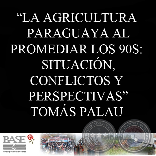 LA AGRICULTURA PARAGUAYA AL PROMEDIAR LOS 90S (TOMS PALAU VILADESAU)