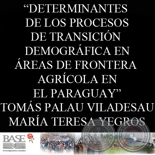DETERMINANTES DE LOS PROCESOS DE TRANSICIN DEMOGRFICA EN REAS DE FRONTERA AGRCOLA EN EL PARAGUAY (TOMS PALAU VILADESAU y MARA TERESA YEGROS)