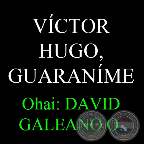 VCTOR HUGO, GUARANME - Ohai: DAVID GALEANO OLIVERA