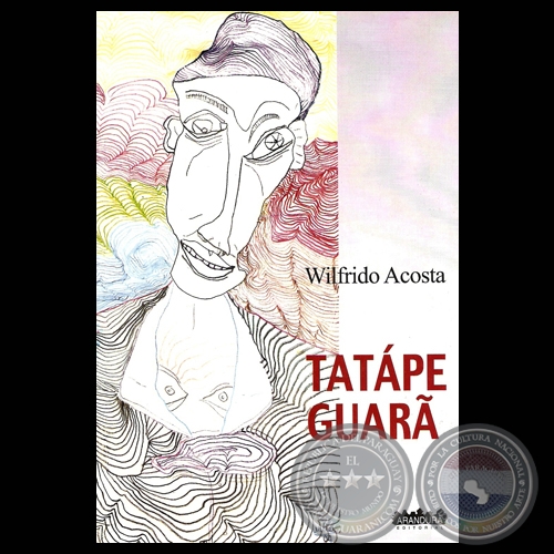 TATPE GUAR, 2009 - Poesas en Guaran de WILFRIDO ACOSTA