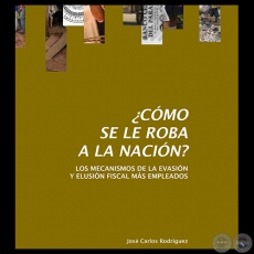 ¿CÓMO SE LE ROBA A LA NACIÓN? - Año 2012 - Autores: JOSÉ CARLOS RODRÍGUEZ, CDE y CODEHUPY