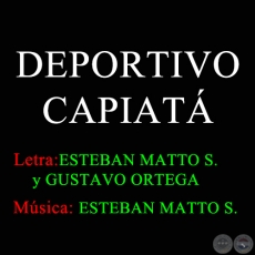 DEPORTIVO CAPIAT - Letra de ESTEBAN MATTO SOSTOA  y GUSTAVO ORTEGA