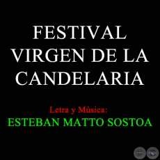 FESTIVAL VIRGEN DE LA CANDELARIA - Letra y Msica de ESTEBAN MATTO SOSTOA