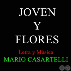 JOVEN Y FLORES - Letra y Msica de MARIO CASARTELLI