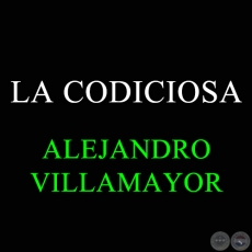 LA CODICIOSA - ALEJANDRO VILLAMAYOR