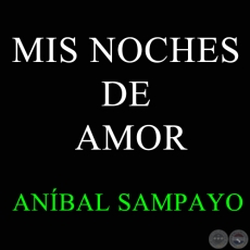 MIS NOCHES DE AMOR - ANBAL SAMPAYO