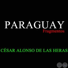 PARAGUAY (Fragmentos) - CSAR ALONSO DE LAS HERAS