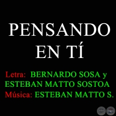 PENSANDO EN T - Letra de BERNARDO SOSA y ESTEBAN MATTO SOSTOA