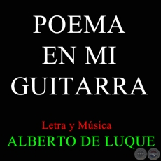 POEMA EN MI GUITARRA - Letra y Msica de ALBERTO DE LUQUE