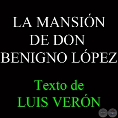 LA MANSIÓN DE DON BENIGNO - Texto de LUIS VERÓN - Domingo, 29 de Mayo del 2005