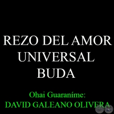 REZO DEL AMOR UNIVERSAL - BUDA - Ohai Guaranme: DAVID GALEANO OLIVERA
