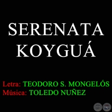 SERENATA KOYGUÁ - Letra TEODORO SALVADOR MONGELÓS