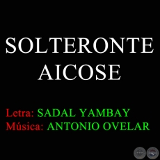 SOLTERONTE AICOSE - Letra de SADAL YAMBAY