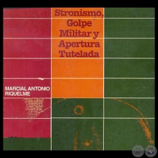 STRONISMO, GOLPE MILITAR Y APERTURA TUTELADA, 1992 - Por  MARCIAL RIQUELME 