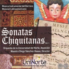 SONATAS CHIQUITANAS - VOLUMEN I - Maestro Diego Snchez Haase, Director