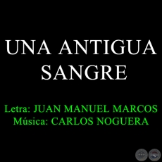 UNA ANTIGUA SANGRE - Música de CARLOS NOGUERA