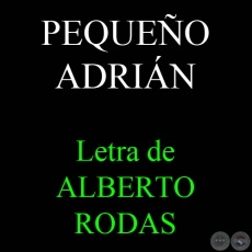 PEQUEO ADRIN - Letra de ALBERTO RODAS
