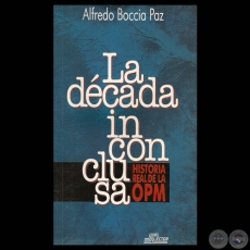 LA DCADA INCONCLUSA - HISTORIA REAL DE LA OPM. Por ALFREDO BOCCIA PAZ - Ao 1997