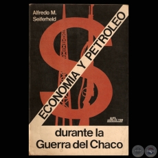 ECONOMA Y PETROLEO DURANTE LA GUERRA DEL CHACO, 1983 - Por ALFREDO M. SEIFERHELD