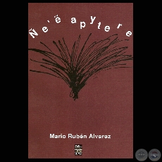 ÑE’Ẽ APYTERE, 2007 - Poesías en Guaraní de MARIO RUBÉN ALVAREZ
