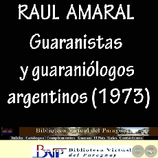GUARANISTAS Y GUARANIÓLOGOS  ARGENTINOS - Por RAÚL AMARAL