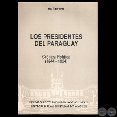 LOS PRESIDENTES DEL PARAGUAY. CRÓNICA POLÍTICA (1844-1954), 1994 - Por RAÚL AMARAL
