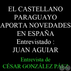 EL CASTELLANO PARAGUAYO APORTA NOVEDADES EN ESPAÑA - Entrevista de CÉSAR GON­ZÁLEZ PÁEZ - Sábado, 1 de Marzo del 2014
