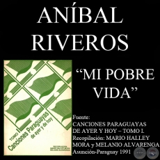 MI POBRE VIDA - Letra y Msica:  RAMN ARROYO y ANBAL RIVEROS