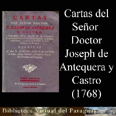 CARTAS DEL SEÑOR DOCTOR D. JOSEPH DE ANTEQUERA Y CASTRO, CAVALLERO DE LA ORDEN DE ALCANTARA