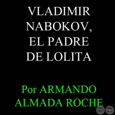 VLADIMIR NABOKOV, EL PADRE DE LOLITA - Artculo de ARMANDO ALMADA ROCHE - Domingo, 27 de Junio de 2010