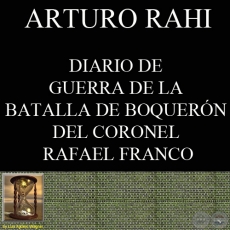 DIARIO DE GUERRA DE LA BATALLA DE BOQUERÓN DEL CORONEL RAFAEL FRANCO (ARTURO RAHI)