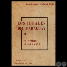 LOS IDEALES DEL PARAGUAY Y OTROS ENSAYOS - Dr. BENJAMÍN VARGAS PEÑA 