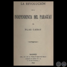 LA REVOLUCIN DE LA INDEPENDENCIA DEL PARAGUAY - Por BLAS GARAY