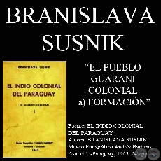 EL PUEBLO GUARANI COLONIAL - FORMACIÓN - Por BRANISLAVA SUSNIK