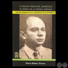CARLOS MIGUEL JIMÉNEZ: EL POETA DE LA PATRIA SOÑADA, 2014 - Por MARIO RUBÉN ÁLVAREZ