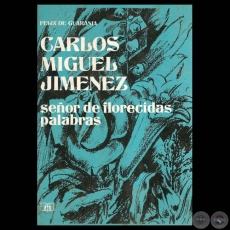 CARLOS MIGUEL JIMNEZ SEOR DE FLORECIDAS PALABRAS - Por FELIX DE GUARANIA