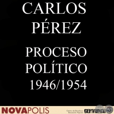 PROCESO POLTICO 1946/1954: ANTECEDENTES AL GOLPE DE MAYO DE 1954 (CARLOS PREZ)