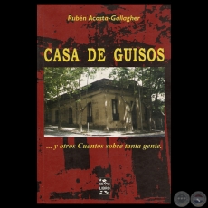 CASA DE GUISOS ... Y OTROS CUENTOS SOBRE TANTA GENTE, 2003 - Cuentos de RUBN ACOSTA GALLAGHER