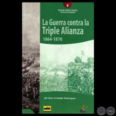 LA GUERRA CONTRA LA TRIPLE ALIANZA 1864-1870 - Por CSAR CRISTALDO DOMNGUEZ