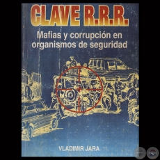 CLAVE RRR - MAFIAS Y CORRUPCIN EN ORGANISMOS DE SEGURIDAD - Por VLADIMIR JARA VERA 