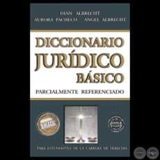 DICCIONARIO JURÍDICO BÁSICO - Por DIAN ALBRECHT, AURORA PACHECO y ÁNGEL ALBRECHT
