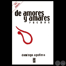 DE AMORES Y AMARES, 2007 - Poesas de DOMINGO AGUILERA