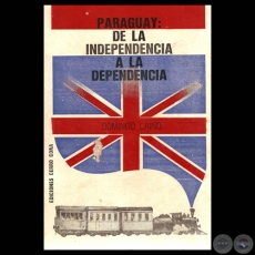 PARAGUAY: DE LA INDEPENDENCIA A LA DEPENDENCIA - Por DOMINGO LAINO - Ao 1976