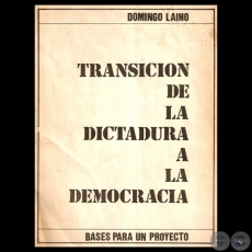 BASES PARA UN PROYECTO DE TRANSICIN DE LA DICTADURA A LA DEMOCRACIA EN EL PARAGUAY, 1985 - Conferencia de DOMINGO LAINO 