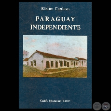 PARAGUAY INDEPENDIENTE - LA REVOLUCIN DE LA INDEPENDENCIA, 1988 - Por EFRAM CARDOZO