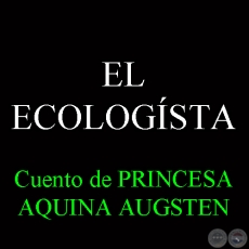 EL ECOLOGSTA - Cuento de PRINCESA AQUINO AUGSTEN