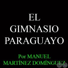 EL GIMNASIO PARAGUAYO - Por MANUEL MARTÍNEZ DOMÍNGUEZ